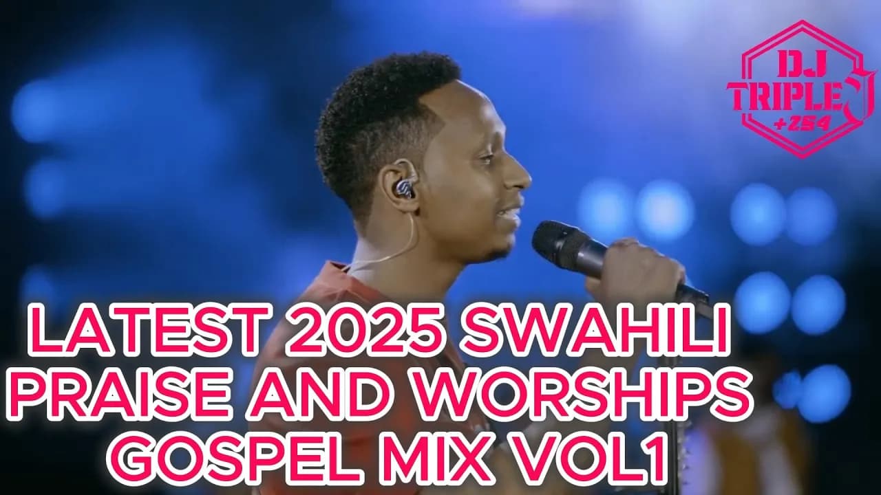 2025 LATEST SWAHILI PRAISE AND WORSHIPS GOSPEL MIX VOL1 ISRAEL MBONYI,BELLA KOMBO FT DJTRIPLEJ254.