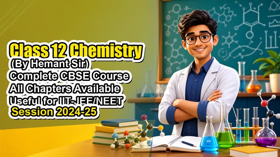 Class 12 Chemistry (By Hemant Sir) | Complete CBSE Course | All Chapters Available | Useful for IIT-JEE/NEET | Session 2024-25